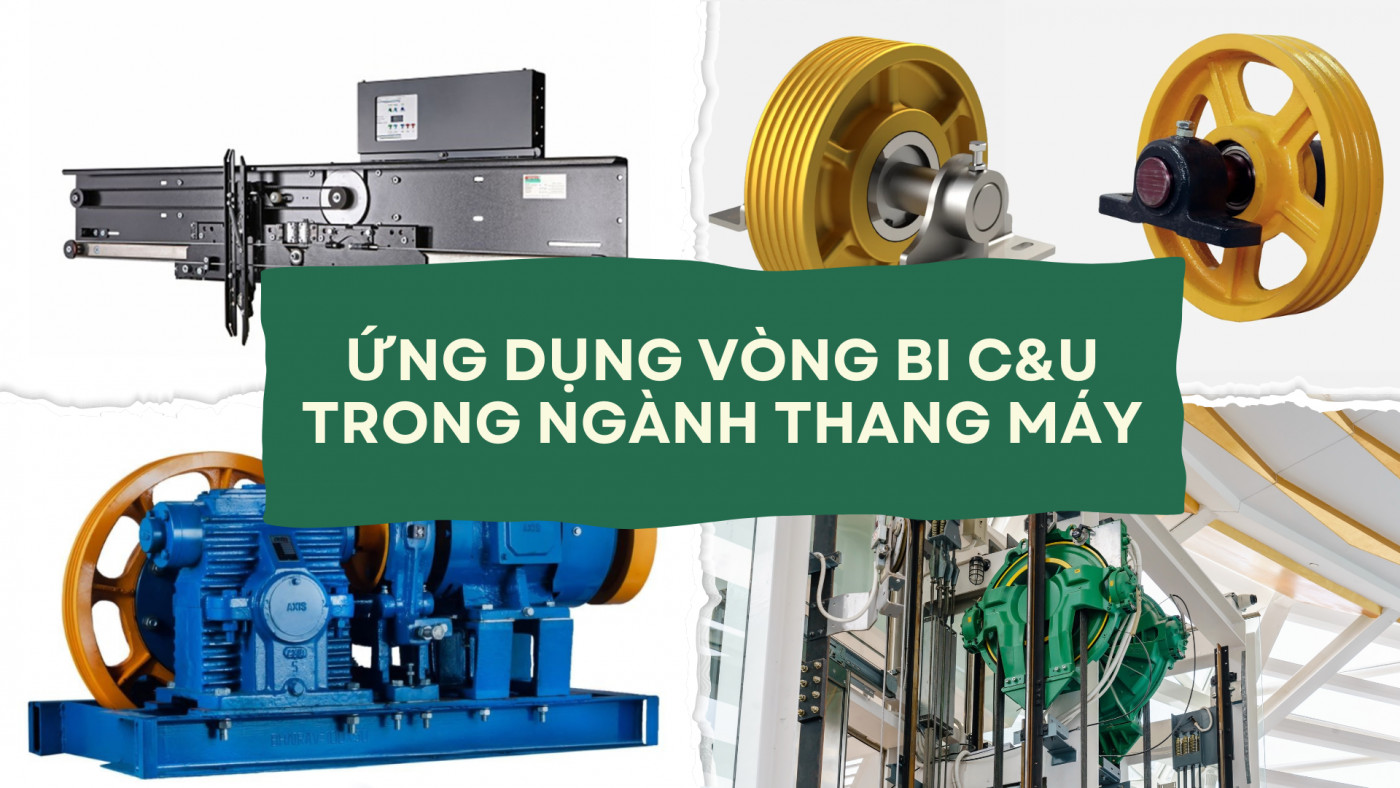 Ứng dụng vòng bi C&U trong ngành thang máy